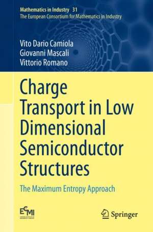 Charge Transport in Low Dimensional Semiconductor Structures: The Maximum Entropy Approach de Vito Dario Camiola