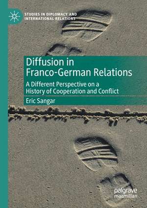 Diffusion in Franco-German Relations: A Different Perspective on a History of Cooperation and Conflict de Eric Sangar