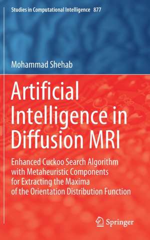 Artificial Intelligence in Diffusion MRI: Enhanced Cuckoo Search Algorithm with Metaheuristic Components for Extracting the Maxima of the Orientation Distribution Function de Mohammad Shehab