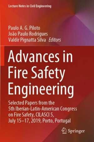 Advances in Fire Safety Engineering: Selected Papers from the 5th Iberian-Latin-American Congress on Fire Safety, CILASCI 5, July 15-17, 2019, Porto, Portugal de Paulo A. G. Piloto