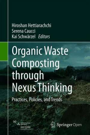 Organic Waste Composting through Nexus Thinking: Practices, Policies, and Trends de Hiroshan Hettiarachchi