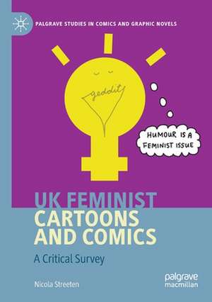 UK Feminist Cartoons and Comics: A Critical Survey de Nicola Streeten