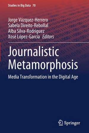 Journalistic Metamorphosis: Media Transformation in the Digital Age de Jorge Vázquez-Herrero