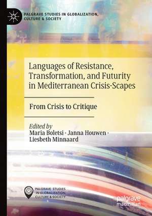 Languages of Resistance, Transformation, and Futurity in Mediterranean Crisis-Scapes: From Crisis to Critique de Maria Boletsi