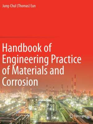 Handbook of Engineering Practice of Materials and Corrosion de Jung-Chul (Thomas) Eun