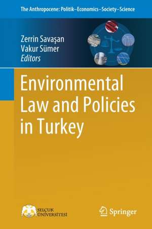 Environmental Law and Policies in Turkey de Zerrin Savaşan