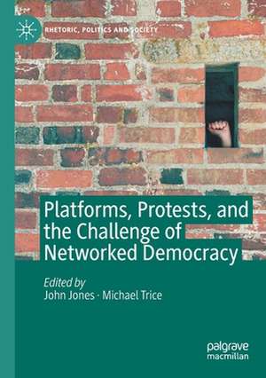 Platforms, Protests, and the Challenge of Networked Democracy de John Jones