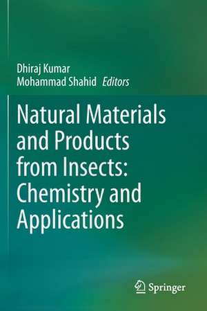 Natural Materials and Products from Insects: Chemistry and Applications de Dhiraj Kumar