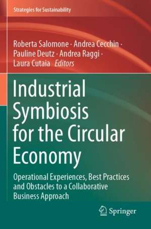 Industrial Symbiosis for the Circular Economy: Operational Experiences, Best Practices and Obstacles to a Collaborative Business Approach de Roberta Salomone