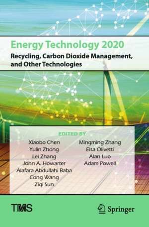 Energy Technology 2020: Recycling, Carbon Dioxide Management, and Other Technologies de Xiaobo Chen