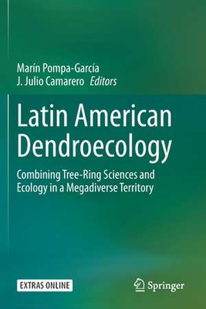 Latin American Dendroecology: Combining Tree-Ring Sciences and Ecology in a Megadiverse Territory de Marín Pompa-García