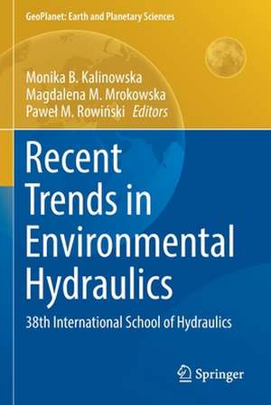 Recent Trends in Environmental Hydraulics: 38th International School of Hydraulics de Monika B. Kalinowska