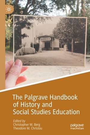 The Palgrave Handbook of History and Social Studies Education de Christopher W. Berg