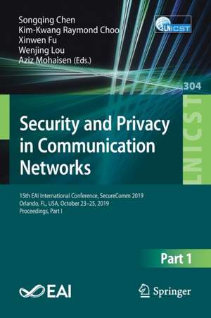 Security and Privacy in Communication Networks: 15th EAI International Conference, SecureComm 2019, Orlando, FL, USA, October 23-25, 2019, Proceedings, Part I de Songqing Chen