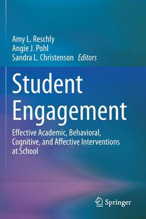 Student Engagement: Effective Academic, Behavioral, Cognitive, and Affective Interventions at School de Amy L. Reschly