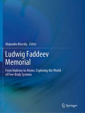 Ludwig Faddeev Memorial: From Hadrons to Atoms: Exploring the World of Few-Body Systems de Alejandro Kievsky