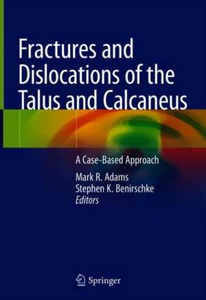 Fractures and Dislocations of the Talus and Calcaneus: A Case-Based Approach de Mark R. Adams