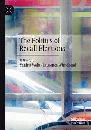 The Politics of Recall Elections de Yanina Welp