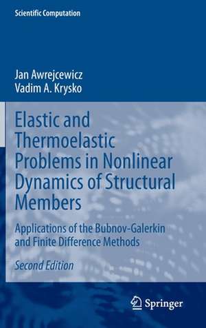 Elastic and Thermoelastic Problems in Nonlinear Dynamics of Structural Members: Applications of the Bubnov-Galerkin and Finite Difference Methods de Jan Awrejcewicz