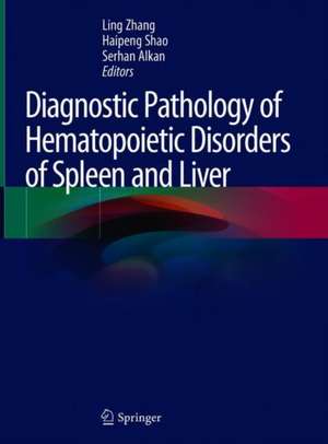 Diagnostic Pathology of Hematopoietic Disorders of Spleen and Liver de Ling Zhang