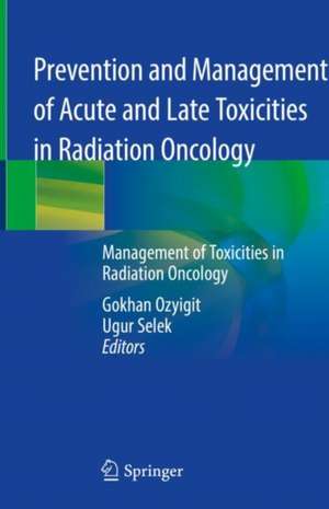 Prevention and Management of Acute and Late Toxicities in Radiation Oncology: Management of Toxicities in Radiation Oncology de Gokhan Ozyigit