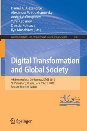 Digital Transformation and Global Society: 4th International Conference, DTGS 2019, St. Petersburg, Russia, June 19–21, 2019, Revised Selected Papers de Daniel A. Alexandrov