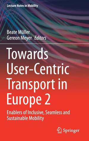 Towards User-Centric Transport in Europe 2: Enablers of Inclusive, Seamless and Sustainable Mobility de Beate Müller