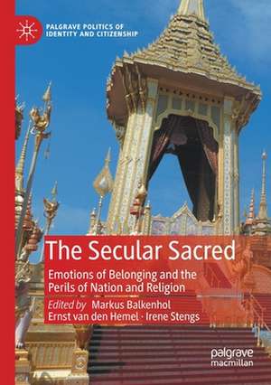 The Secular Sacred: Emotions of Belonging and the Perils of Nation and Religion de Markus Balkenhol