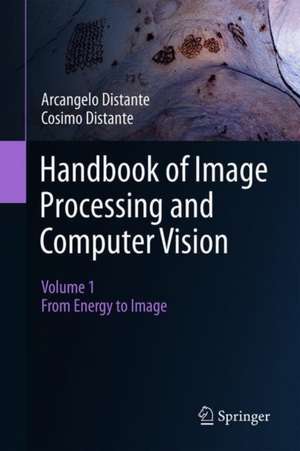 Handbook of Image Processing and Computer Vision: Volume 1: From Energy to Image de Arcangelo Distante