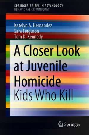 A Closer Look at Juvenile Homicide: Kids Who Kill de Katelyn A. Hernandez