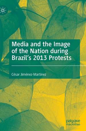 Media and the Image of the Nation during Brazil’s 2013 Protests de César Jiménez-Martínez