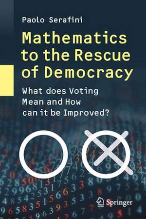 Mathematics to the Rescue of Democracy: What does Voting Mean and How can it be Improved? de Paolo Serafini