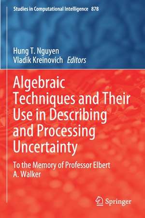 Algebraic Techniques and Their Use in Describing and Processing Uncertainty: To the Memory of Professor Elbert A. Walker de Hung T. Nguyen