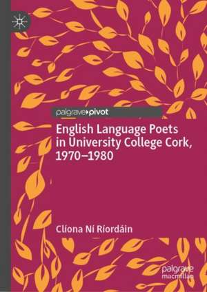 English Language Poets in University College Cork, 1970–1980 de Clíona Ní Ríordáin