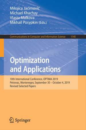 Optimization and Applications: 10th International Conference, OPTIMA 2019, Petrovac, Montenegro, September 30 – October 4, 2019, Revised Selected Papers de Milojica Jaćimović