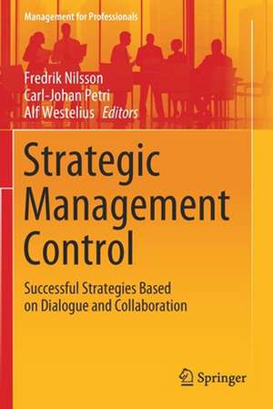 Strategic Management Control: Successful Strategies Based on Dialogue and Collaboration de Fredrik Nilsson