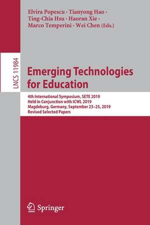 Emerging Technologies for Education: 4th International Symposium, SETE 2019, Held in Conjunction with ICWL 2019, Magdeburg, Germany, September 23–25, 2019, Revised Selected Papers de Elvira Popescu