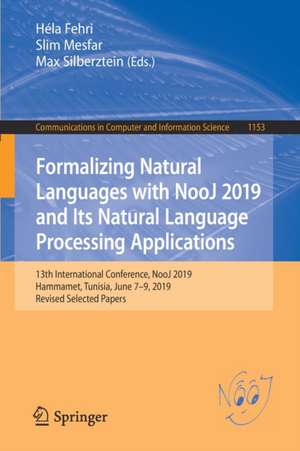 Formalizing Natural Languages with NooJ 2019 and Its Natural Language Processing Applications: 13th International Conference, NooJ 2019, Hammamet, Tunisia, June 7–9, 2019, Revised Selected Papers de Héla Fehri