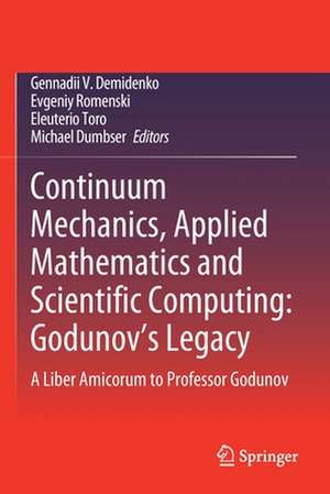 Continuum Mechanics, Applied Mathematics and Scientific Computing: Godunov's Legacy: A Liber Amicorum to Professor Godunov de Gennadii V. Demidenko