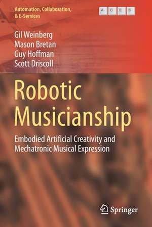 Robotic Musicianship: Embodied Artificial Creativity and Mechatronic Musical Expression de Gil Weinberg