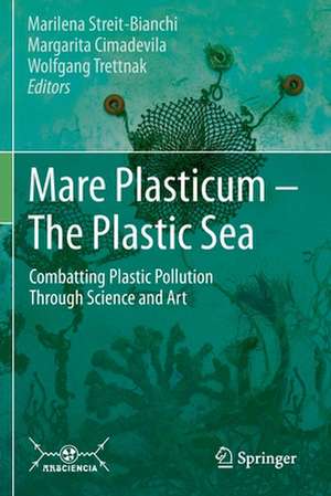 Mare Plasticum - The Plastic Sea: Combatting Plastic Pollution Through Science and Art de Marilena Streit-Bianchi