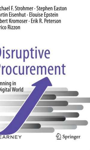 Disruptive Procurement: Winning in a Digital World de Michael F. Strohmer