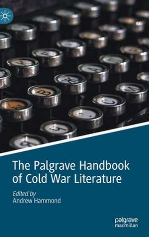 The Palgrave Handbook of Cold War Literature de Andrew Hammond