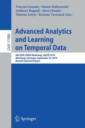 Advanced Analytics and Learning on Temporal Data: 4th ECML PKDD Workshop, AALTD 2019, Würzburg, Germany, September 20, 2019, Revised Selected Papers de Vincent Lemaire