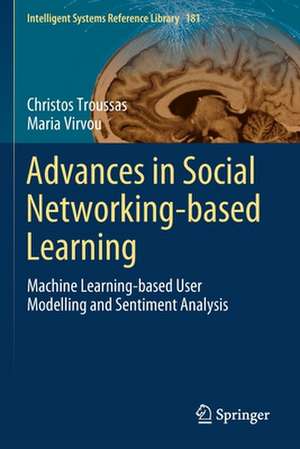 Advances in Social Networking-based Learning: Machine Learning-based User Modelling and Sentiment Analysis de Christos Troussas