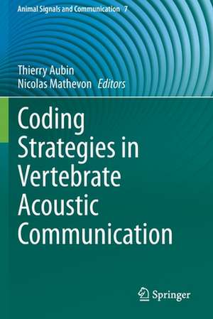 Coding Strategies in Vertebrate Acoustic Communication de Thierry Aubin