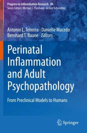 Perinatal Inflammation and Adult Psychopathology: From Preclinical Models to Humans de Antonio L. Teixeira