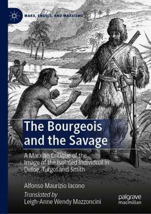 The Bourgeois and the Savage: A Marxian Critique of the Image of the Isolated Individual in Defoe, Turgot and Smith de Alfonso Maurizio Iacono