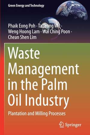 Waste Management in the Palm Oil Industry: Plantation and Milling Processes de Phaik Eong Poh