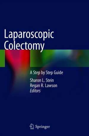 Laparoscopic Colectomy: A Step by Step Guide de Sharon L. Stein